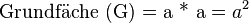 \text{Grundfäche (G) = a * a} = a^2
