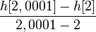 \frac{h[2,0001]-h[2]}{2,0001-2}