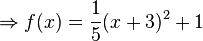 \Rightarrow f(x)=\frac{1}{5}(x+3)^2+1
