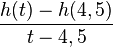 \frac{h(t)-h(4,5)}{t-4,5}