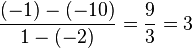 \frac{(-1)-(-10)} {1-(-2)}= \frac{9} {3}= 3