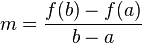  m= \frac{f(b)-f(a)}{b-a} 