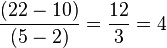 \frac {(22-10)} {(5-2)}= \frac{12} {3}= 4