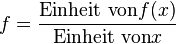 f = \frac{\text{Einheit von} f(x)}{\text{Einheit von} x}