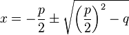 x=-\frac{p}{2} \pm \sqrt{\left(\frac{p}{2}\right)^2 - q}