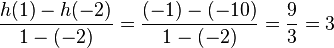  \frac{h(1)- h(-2)} {1-(-2)}= \frac{(-1)-(-10)} {1-(-2)}= \frac{9} {3}= 3