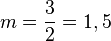 m=\frac{3}{2}=1,5
