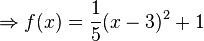 \Rightarrow f(x)=\frac{1}{5}(x-3)^2+1