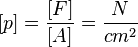 [p] = \frac {[F]}{[A]} = \frac {N}{cm^2}