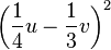 \left(\frac{1}{4}u-\frac{1}{3}v\right)^2