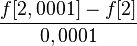 \frac{f[2,0001]-f[2]}{0,0001}