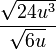 \frac{\sqrt{24u^3}}{\sqrt{6u}}