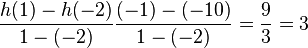  \frac{h(1)- h(-2)} {1-(-2)} \frac{(-1)-(-10)} {1-(-2)}= \frac{9} {3}= 3
