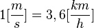 1 [\frac {m}{s}] = 3,6 [\frac {km}{h}]